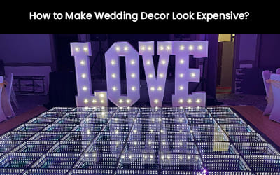 How to Make Wedding Decor Look Expensive?